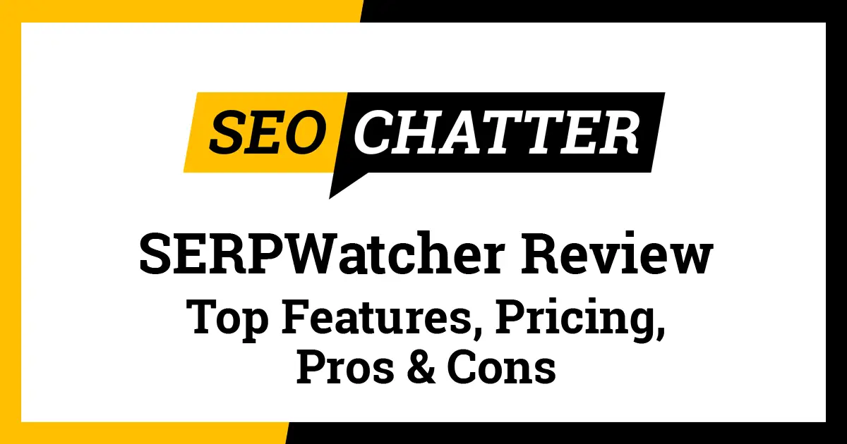 SERPWatcher Review Features Pricing Top Pros And Cons