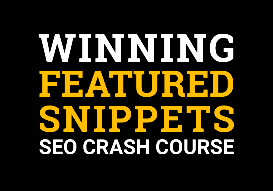 Winning Featured Snippets SEO Crash Course