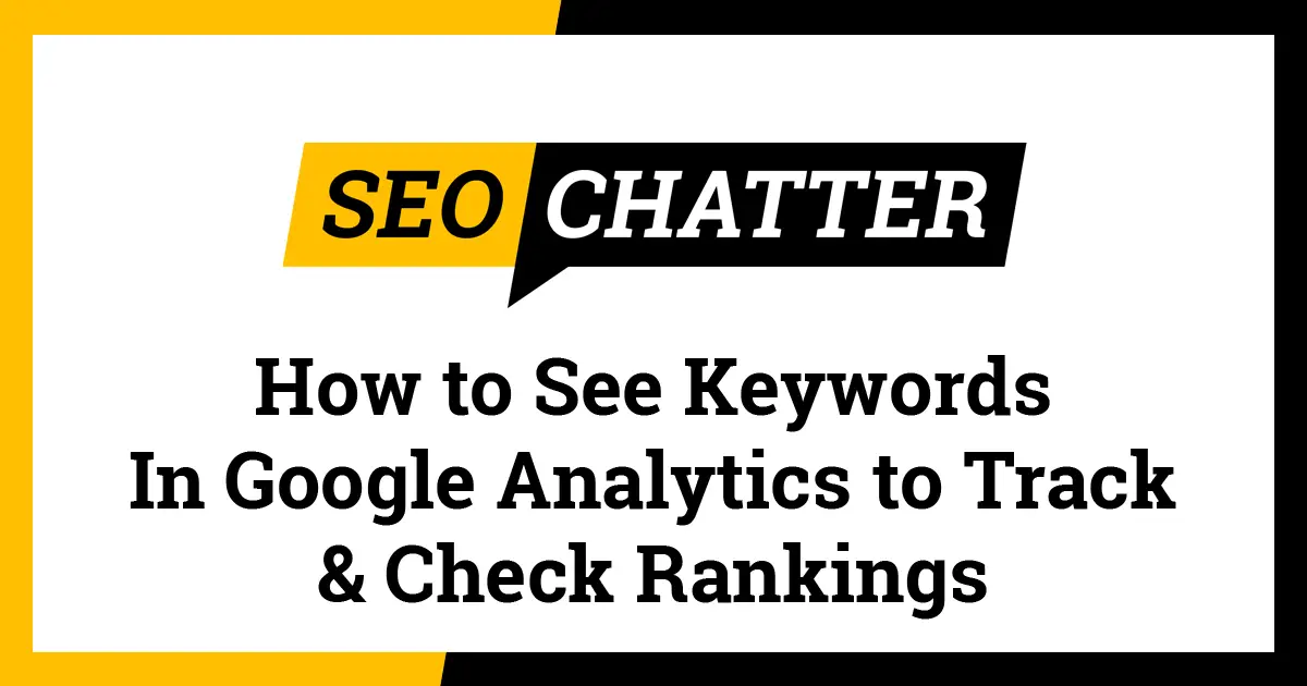 How To See Keywords In Google Analytics Track Check Rankings