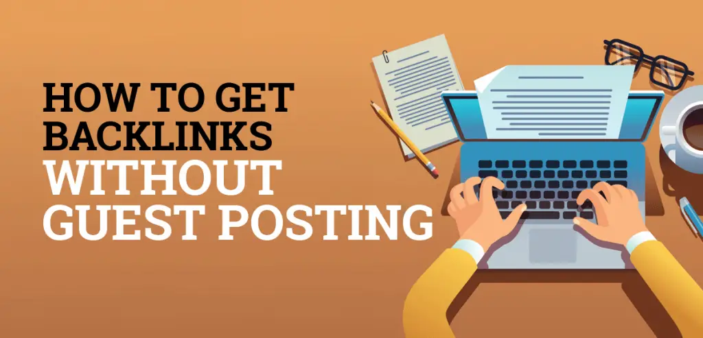 How to Get Backlinks Without Guest Posting