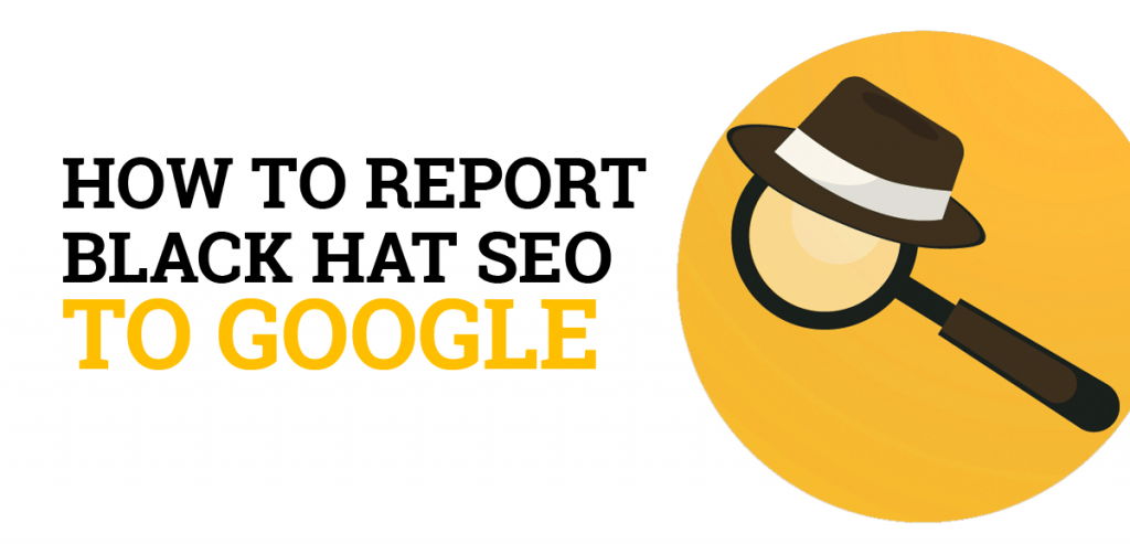 How to Report Black Hat SEO to Google