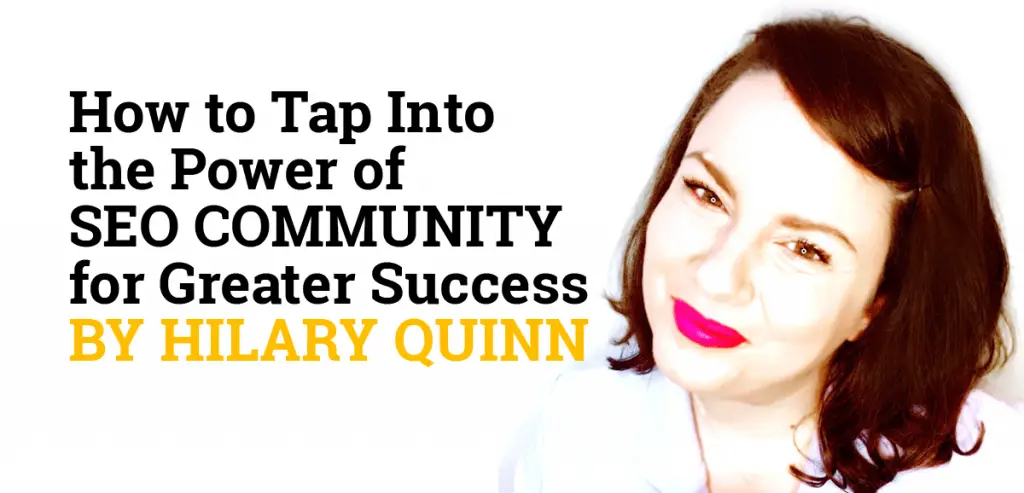 How to tap into the power of SEO community for greater success by Hilary Quinn