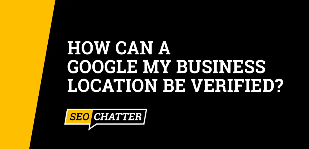 How Can a Google My Business Location Be Verified?