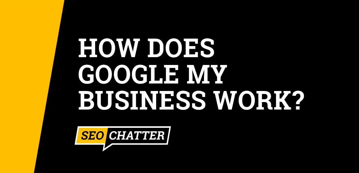 How Does Google My Business Work?