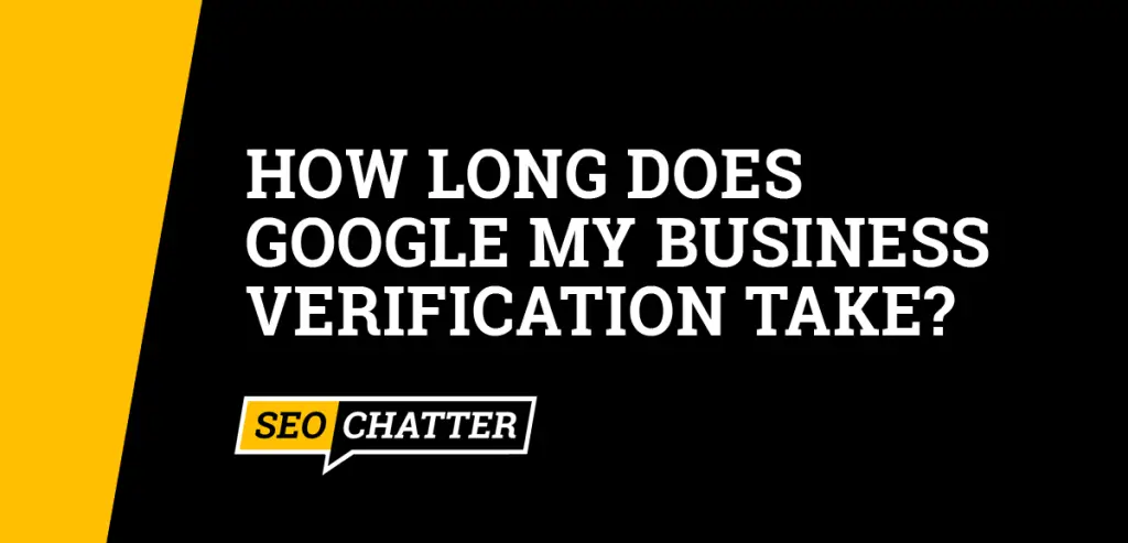 How Long Does Google My Business Verification Take?
