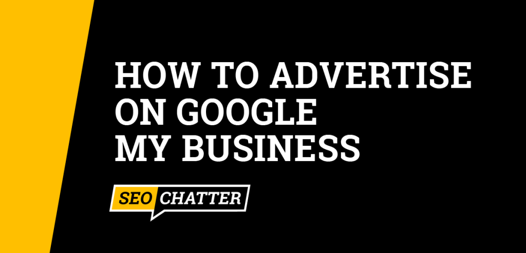How to Advertise On Google My Business