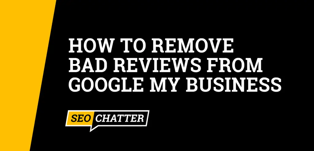 How to Remove Bad Reviews From Google My Business
