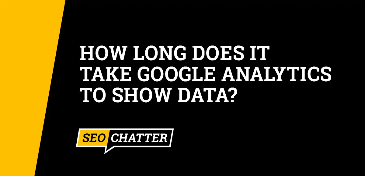 How Long Does It Take Google Analytics to Show Data?
