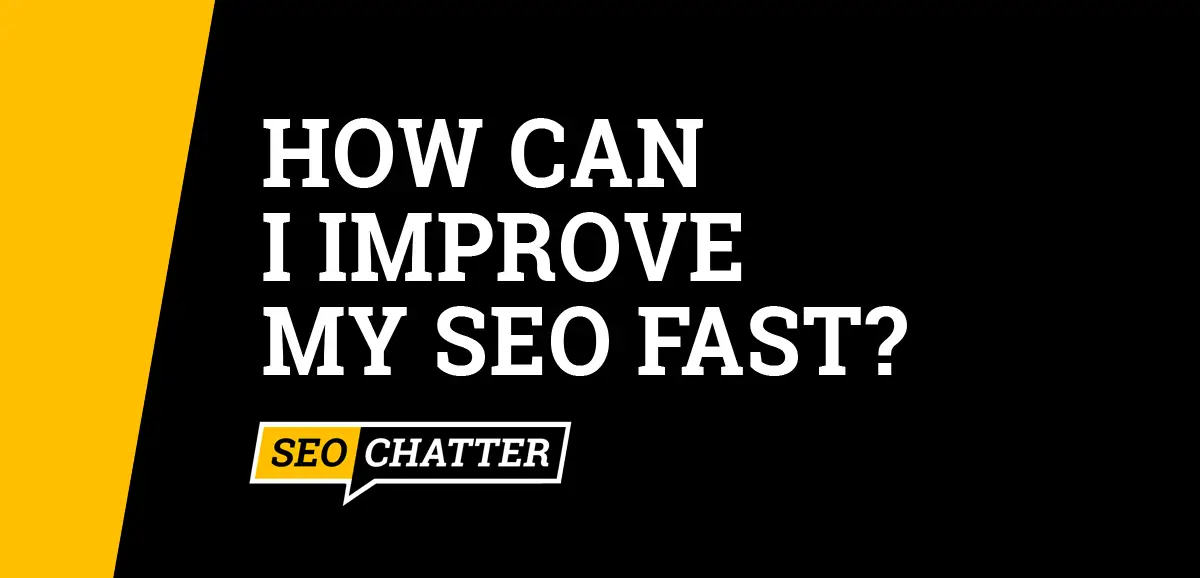 How Can I Improve My SEO Fast?