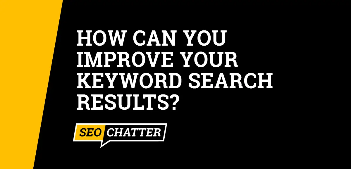 How Can You Improve Your Keyword Search Results?
