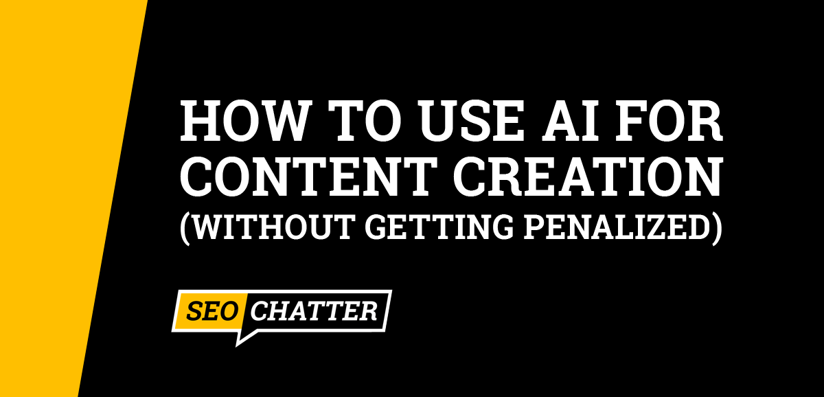 How to Use AI For Content Creation Without Getting Penalized
