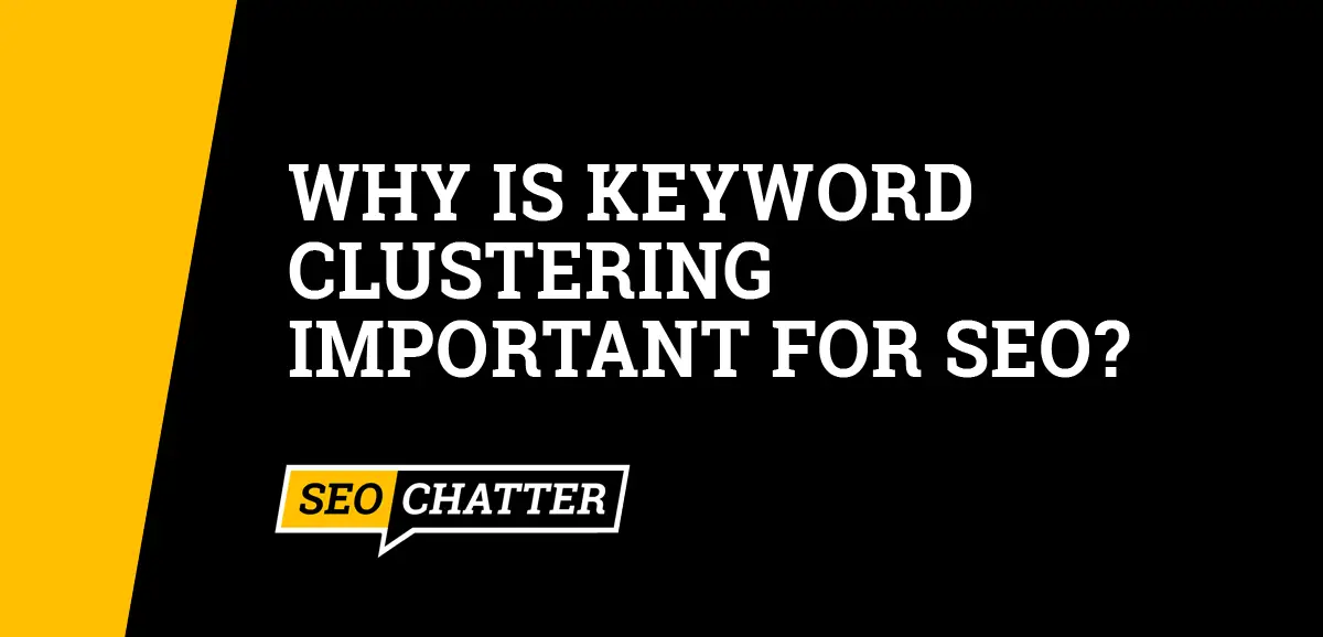 Why Is Keyword Clustering Important for SEO?