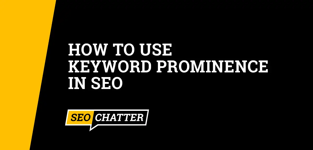 How to Use Keyword Prominence In SEO