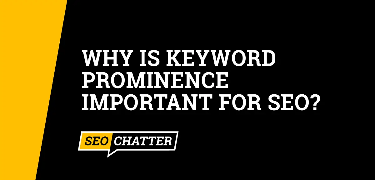 Why Is Keyword Prominence Important for SEO?