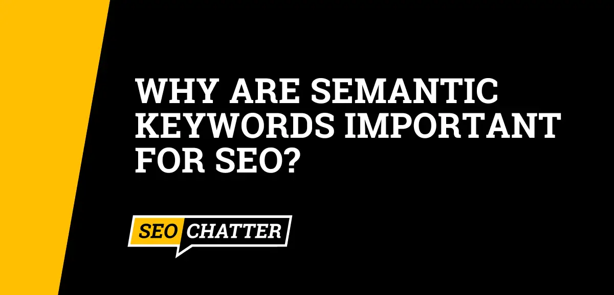 Why Are Semantic Keywords Important For SEO?