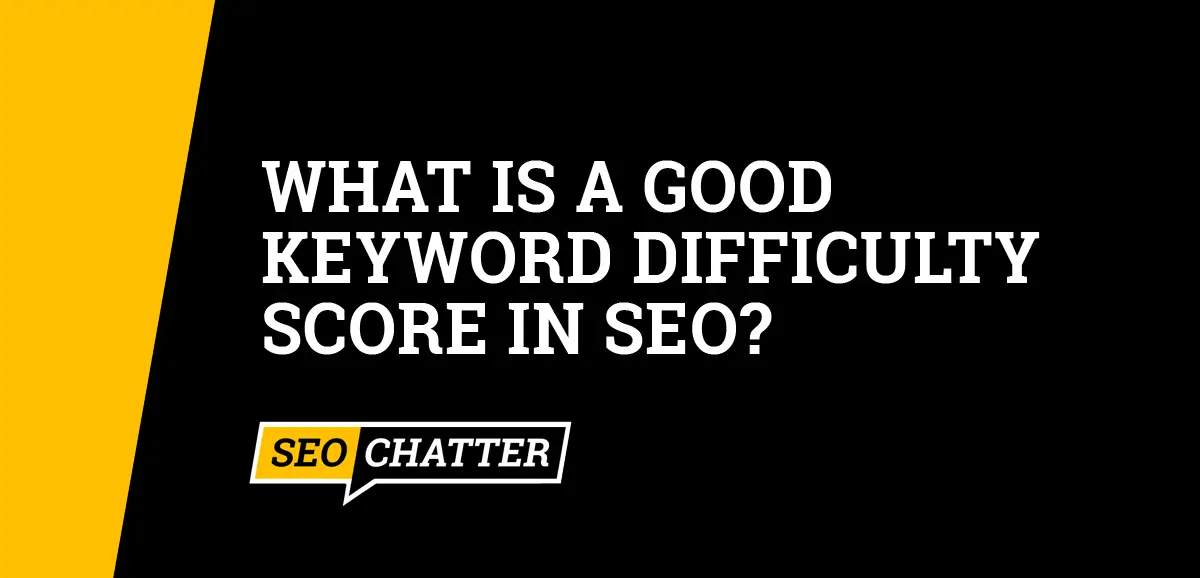 What Is a Good Keyword Difficulty Score in SEO?