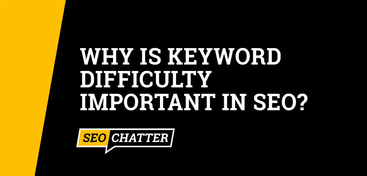 Why Is Keyword Difficulty Important In SEO?
