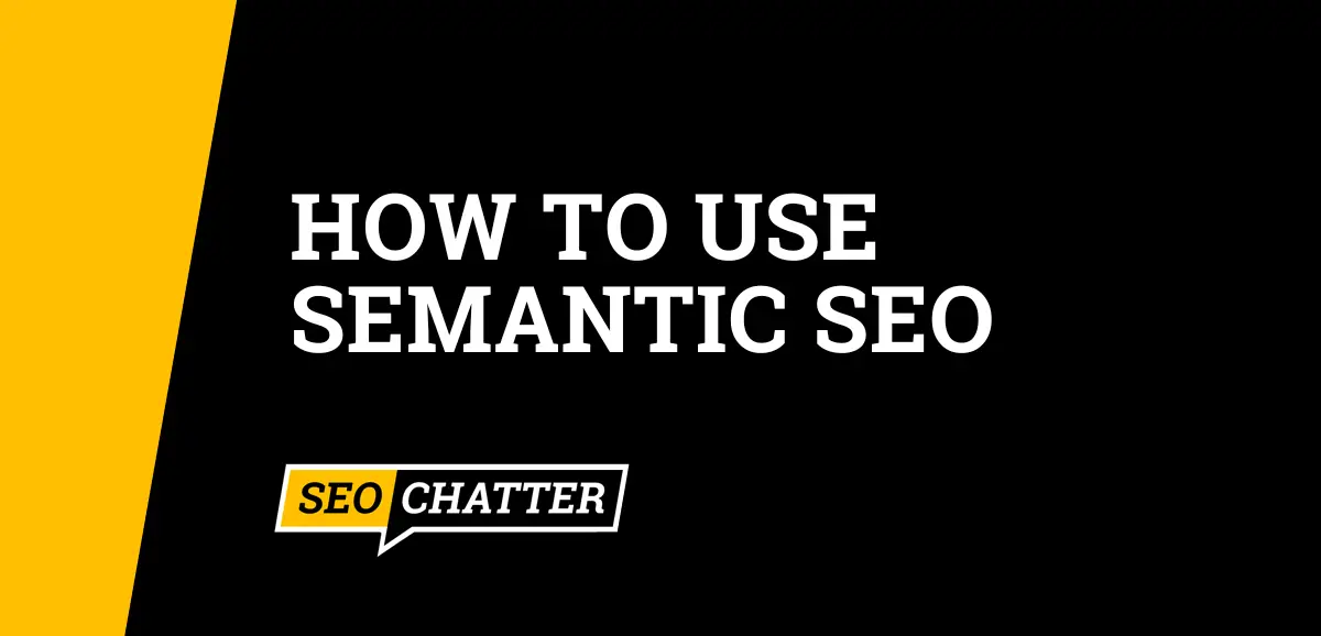 How to Use Semantic SEO