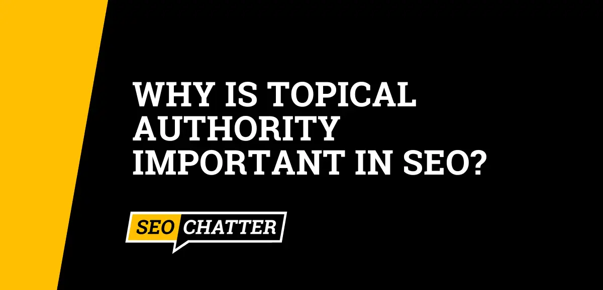 Why Is Topical Authority Important In SEO?