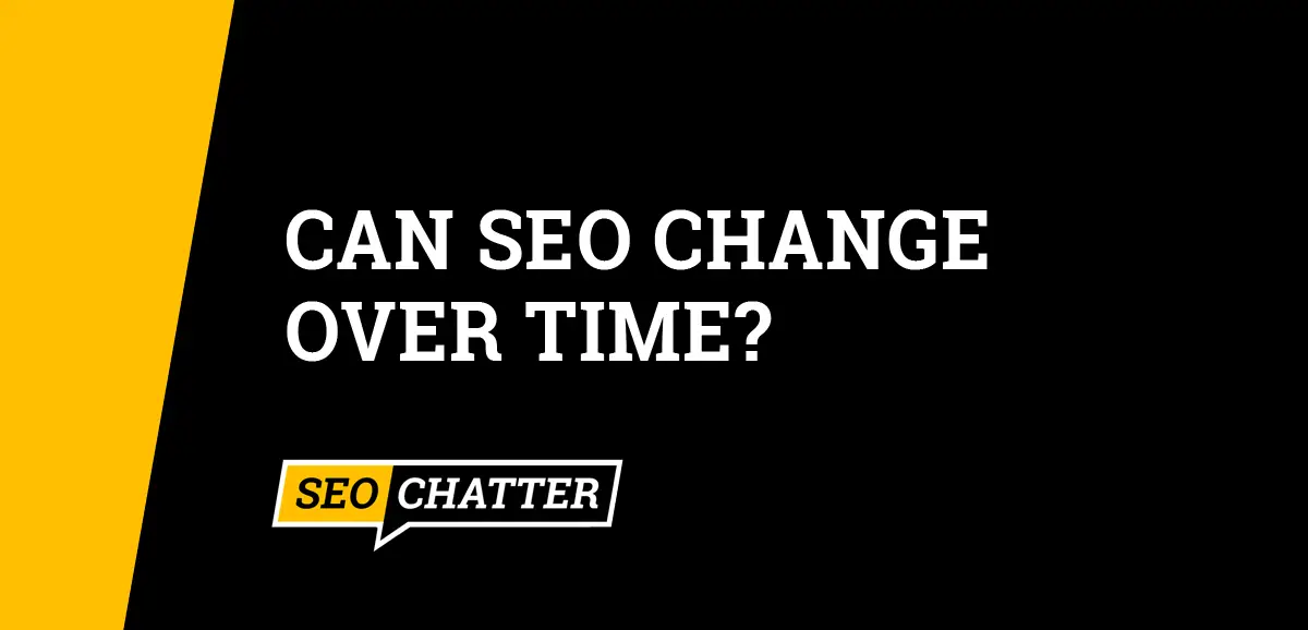 can-seo-change-over-time-if-so-how